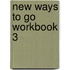 New Ways to Go Workbook 3