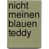 Nicht meinen blauen Teddy door Manuela Grosche