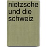 Nietzsche Und Die Schweiz by Albrecht Bernoulli Carl