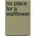 No Place for a Wallflower