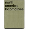 North America Locomotives by Brian Solomon