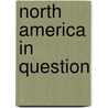 North America in Question by Not Available