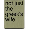 Not Just the Greek's Wife door Lucy Monroe