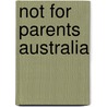 Not for Parents Australia door Peter Rees