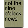Not the Nine O'Clock News by Richard Curtis