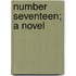 Number Seventeen; a Novel