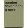 Number Seventeen; a Novel by Henry Kingsley