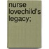 Nurse Lovechild's Legacy;