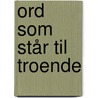 Ord Som Står Til Troende by Hans Jørgen Torkelund