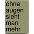 Ohne Augen sieht man mehr