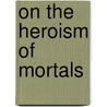 On the Heroism of Mortals door Allan Cameron