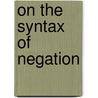 On the Syntax of Negation door Laka Itziar