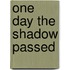 One Day the Shadow Passed