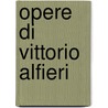 Opere Di Vittorio Alfieri by Libri Gruppo