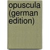 Opuscula (German Edition) door Hermann Gottfried