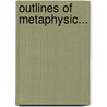 Outlines Of Metaphysic... by Rudolf Hermann Lotze