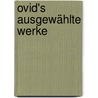 Ovid's ausgewählte Werke by Ovid Ovid