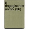 P Dagogisches Archiv (36) by B. Cher Group