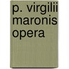 P. Virgilii Maronis Opera door Virgil