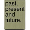 Past, Present and Future. by Unknown