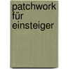 Patchwork für Einsteiger door Beate Schmitz