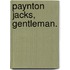Paynton Jacks, Gentleman.