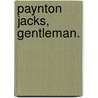 Paynton Jacks, Gentleman. door Marian Bower