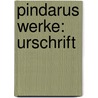 Pindarus Werke: Urschrift by Pindar