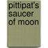 Pittipat's Saucer Of Moon