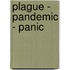 Plague - Pandemic - Panic