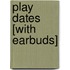 Play Dates [With Earbuds]