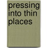 Pressing Into Thin Places door Margaret Harrell Wills