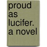Proud as Lucifer. A novel door Burke O'Farrell