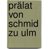 Prälat von Schmid zu Ulm door Christian Jakob Wagenseil