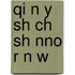 Qi N y Sh Ch Sh Nno R N W