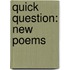 Quick Question: New Poems