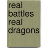 Real Battles Real Dragons door T. Michael Smith