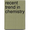 Recent Trend in Chemistry door Ujjal Kumar Sur