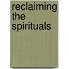 Reclaiming the Spirituals door Yolanda Y. Smith