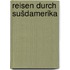 Reisen durch Sušdamerika
