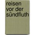 Reisen vor der Sündfluth