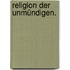Religion der Unmündigen.