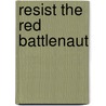 Resist the Red Battlenaut door Robert T. Jeschonek
