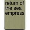 Return Of The Sea Empress by Kenneth C. Rossignol