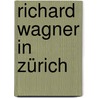 Richard Wagner in Zürich door Bélart Hans
