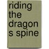 Riding the Dragon S Spine