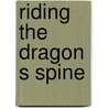 Riding the Dragon S Spine door Steve Thomas