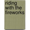 Riding with the Fireworks door Ann Darr
