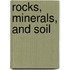 Rocks, Minerals, and Soil