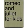 Romeo and Juliet for Kids door Shakespeare William Shakespeare